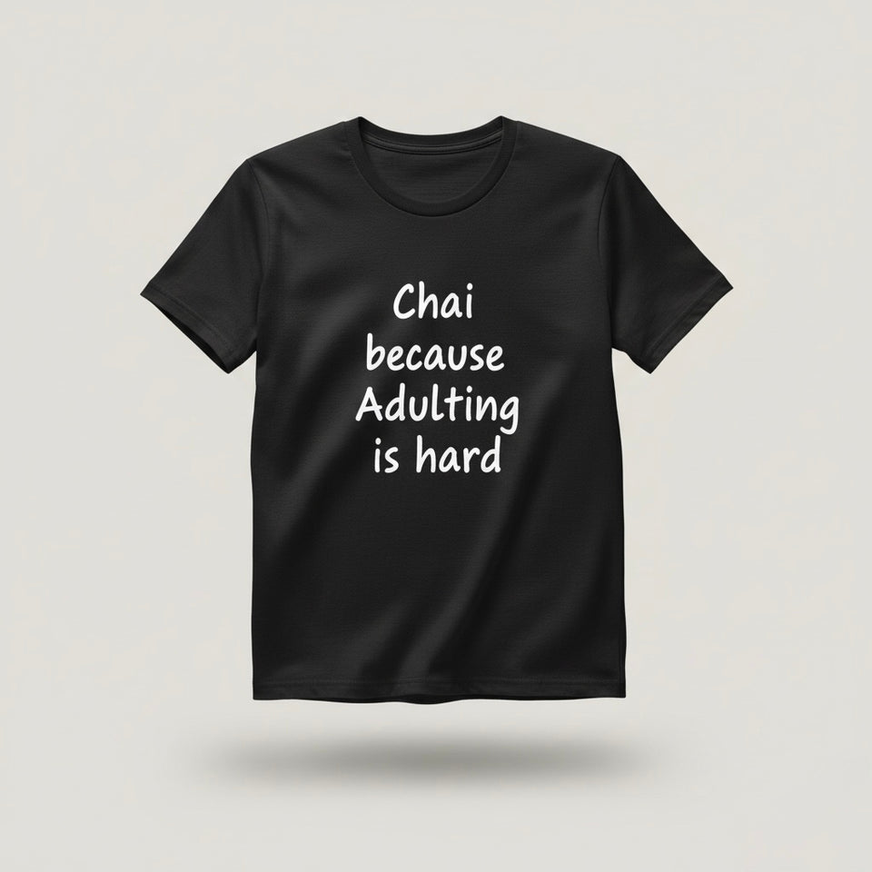 "Chai Because Adulting Is Hard" Black Tee | Witty Half-Sleeve Quote T-Shirt by TheUnboxify.com