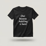 "Chai Because Adulting Is Hard" Black Tee | Witty Half-Sleeve Quote T-Shirt by TheUnboxify.com